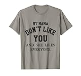 My Mama Don't Like You & She Likes Everyone Tee Shirt