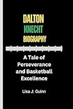 DALTON KNECHT BIOGRAPHY: A Tale of Perseverance and Basketball Excellence