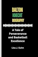 DALTON KNECHT BIOGRAPHY: A Tale of Perseverance and Basketball Excellence B0DFXCH994 Book Cover