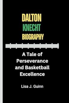 DALTON KNECHT BIOGRAPHY: A Tale of Perseverance and Basketball Excellence