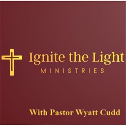 Ignite the Light Ministries with Pastor Wyatt Cudd cover art