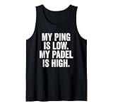 Funny UK Padel T-Shirt Gift My Ping is Low My Padel is High Tank Top