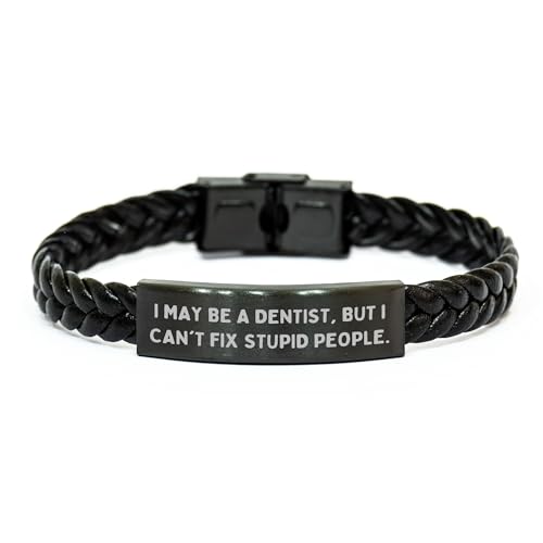 Funny Dentist Gifts for Men from, Unique Christmas Memorable Presents for Dentists, I May Be A Dentist But I Cant Fix Stupid People, Braided Leather Straps Jewelry