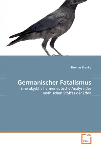 Germanischer Fatalismus: Eine objektiv hermeneutische Analyse des mythischen Stoffes der Edda (German Edition)