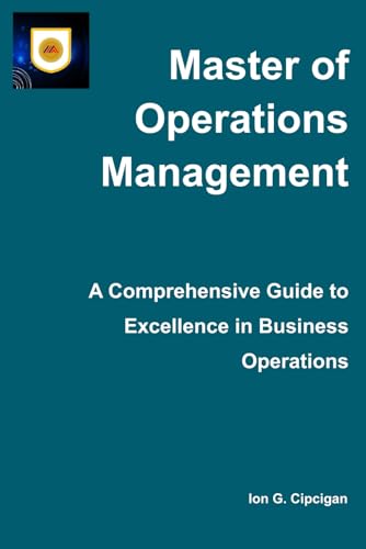 Master of Operations Management – A Comprehensive Guide to Excellence in Business Operations: Drive sustainable revenue growth and next-generation ... best practices and operational insights image 2