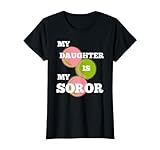 Alpha Ladies MY DAUGHTER IS MY SOROR - First Black Sorority T-Shirt