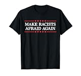 Make Racists Afraid Again T-Shirt