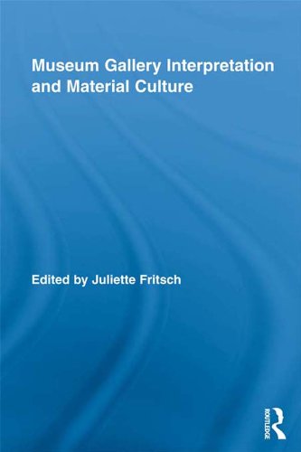 Museum Gallery Interpretation and Material Culture (Routledge Research in Museum Studies)