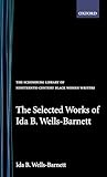 The Selected Works of Ida B. Wells-Barnett (The ^ASchomburg Library of Nineteenth-Century Black Women Writers)