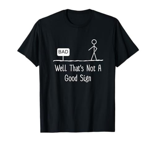 Well Thats Not A Good Sign funny stick figure family T-shirt