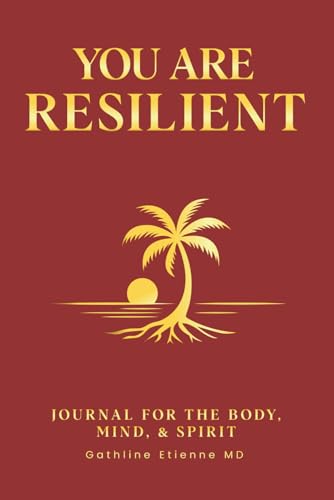 You Are Resilient Journal: For The Body, Mind, & Spirit