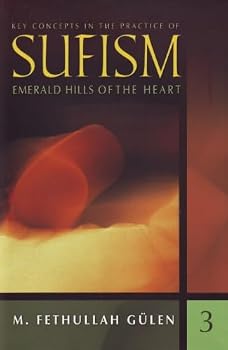 Key Concepts in the Practice of Sufism: Emerald Hills of the Heart