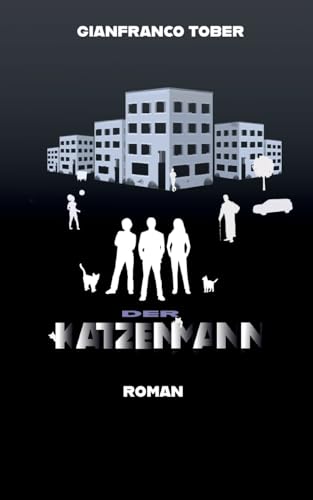 Der Katzenmann: Magischer Realismus trifft auf Thriller: Ein Gesellschaftsroman mit Spannung, Herz und rebellischen Katzen