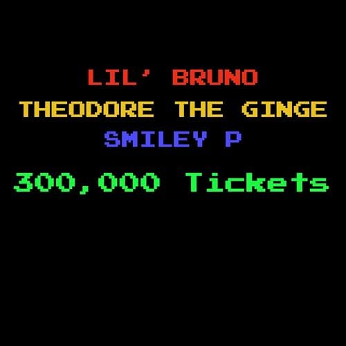 300,000 Tickets by Lil' Bruno feat. Theodore the Ginge & Smiley P on