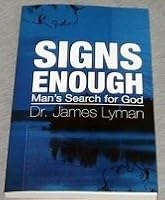 Signs Enough: Man's Search For God 0977110818 Book Cover