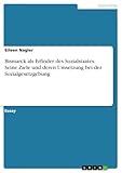 Bismarck als Erfinder des Sozialstaates. Seine Ziele und deren Umsetzung bei der Sozialgesetzgebung