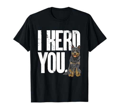 Blue Heeler I Herd You Australian Cattle Dog T-Shirt