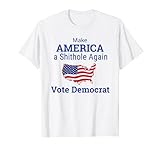 Make America A Shithole Vote Democrat Anti Democrat Shirt T-Shirt