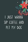  Wife birthday gifts from husband funny: I just wanna sip coffee and pet my dog Journal: Gag Joke Gift for Women, Men, Teens  Great for Birthday, ... Stocking Filler or Stuffer, Christmas