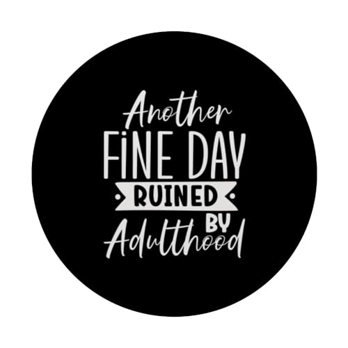 Another Fine Day Ruined By Adulthood Funny Sarcasm Design PopSockets Swappable PopGrip, Black - Image 3
