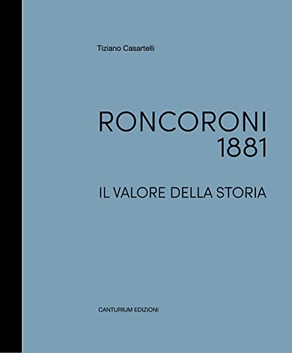 Roncoroni 1881. Il Valore della Storia. dal Mobile Classico al Design