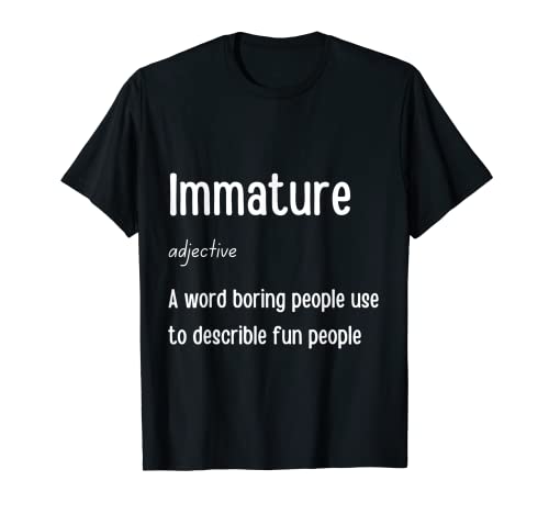 Immature A Word Boring People Urban Dictionary Definition T-Shirt