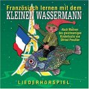Französisch lernen mit dem kleinen Wassermann. Ein Liederhörspiel
