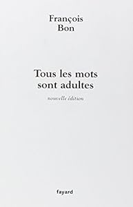 Livres Couvertures de Tous les mots sont adultes: Méthode pour l'atelier d'écriture