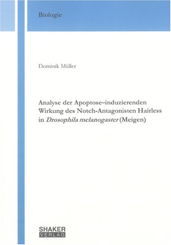 Analyse der Apoptose–induzierenden Wirkung des Notch-Antagonisten Hairless in Drosophila melanogaster (Meigen) (Berichte aus der Biologie)