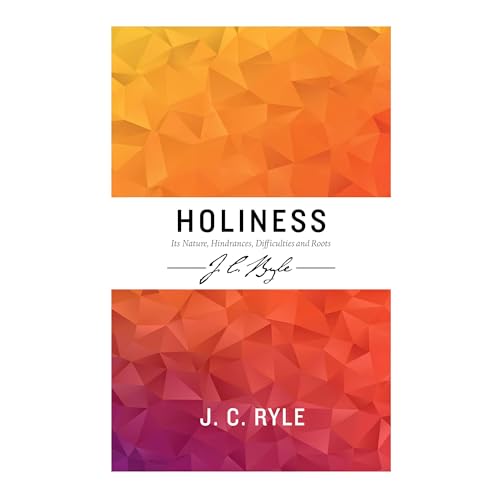 Holiness: Its nature, hindrances, difficulties ... 1909611808 Book Cover