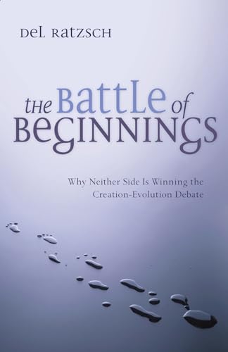 The Battle of Beginnings: Why Neither Side Is Winning the Creation-Evolution Debate