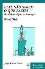 Eles não Sabem o Que Fazem. O Sublime Objeto da Ideologia | Amazon.com.br
