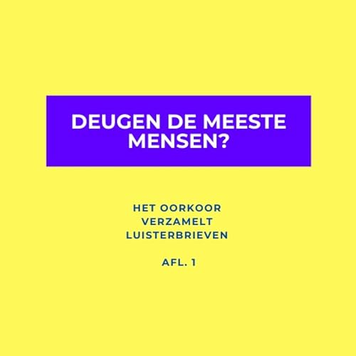 Het oorkoor verzamelt luisterbrieven: deugen de meeste mensen? AFL. 1