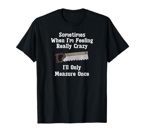 Funny Woodworker Carpenter Gift Shirt T-Shirt