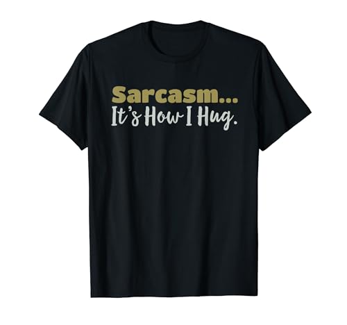Sarcasmo It's How I Hug Funny Dark Humor Vintage Sarcastico Maglietta