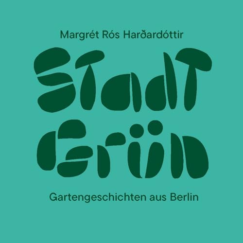 Stadt Gr&uuml;n - Gartengeschichten aus Berlin cover art