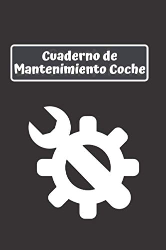 Cuaderno de Mantenimiento Coche: Cuaderno Coche | Cuaderno de Mantenimiento Coche para particulares Cuaderno de Mantenimiento Coche: Cuaderno Coche | Cuaderno de Mantenimiento Coche para particulares