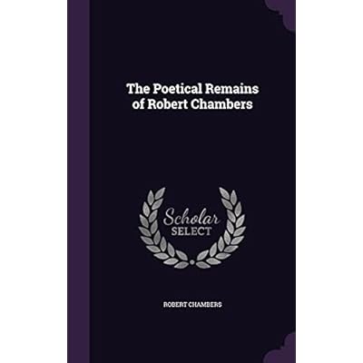 The Poetical Remains of Robert Chambers