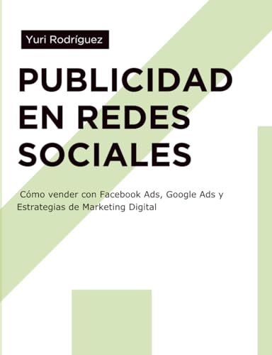 Publicidad en Redes Sociales: Cómo vender con Facebook Ads, Google Ads y Estrategias de Marketing Digital: Guía práctica de marketing digital para ... atraer clientes y convertir en ventas