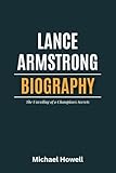  Lance Armstrong Biography: The Unveiling of a Champion\'s Secrets