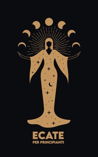 ECATE per Principianti: Mitologia, Simboli, Percorso Spirituale e Riti di Magia Sacr
