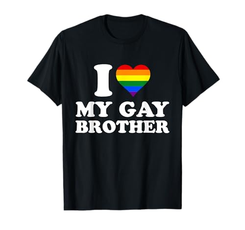 I Love My Gay Brother, I Heart My Gay Brother T-Shirt