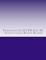 Violations of 21 Cfr Part 56 - Institutional Review Boards: Warning Letters Issued by U.S. Food and Drug Administration 1514625903 Book Cover