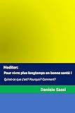 Mediter: Pour vivre plus longtemps en bonne santé !: Qu'est-ce que c'est? Pourquoi? Comment? (French Edition) (Pour Méditer)