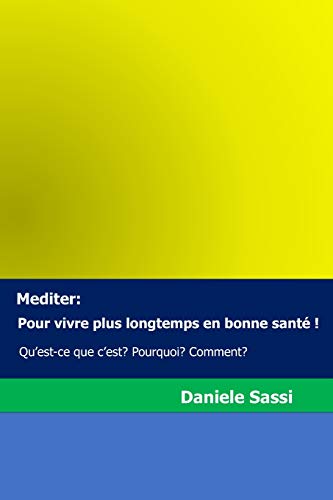 Mediter: Pour vivre plus longtemps en bonne santé !: Qu'est-ce que c'est? Pourquoi? Comment? (French Edition) (Pour Méditer)