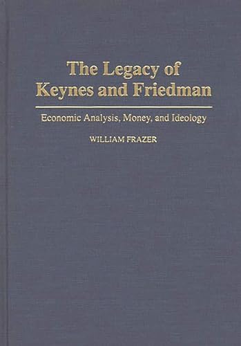 The Legacy of Keynes and Friedman: Economic Analysis, Money, and Ideology