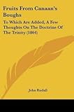 rudall crescent  [Fruits From Canaan\'s Boughs: To Which Are Added, A Few Thoughts On The Doctrine Of The Trinity (1864)] (By: John Rudall) [published: February, 2009]
