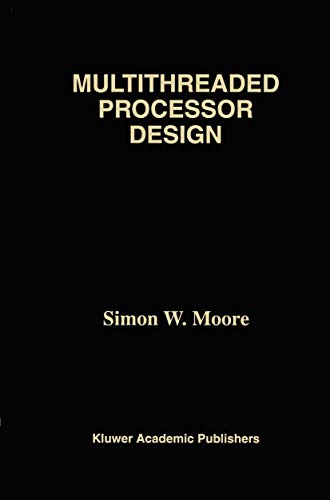 Multithreaded Processor Design (The Springer International Series in Engineering and Computer Science)