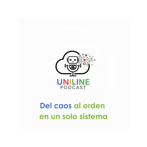 EP. 5 | Del caos al orden en un solo sistema | Uniline Podcast
