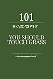  101 Reasons Why You Need to Touch Grass: Lined Notebook with 101 Funny (But True) Reminders to Log Off and Live Life